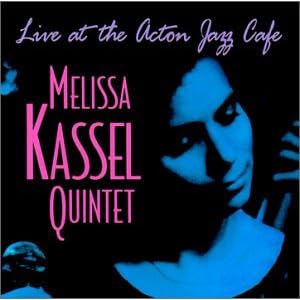 Album Live at the Acton Jazz Cafe by Melissa Kassel